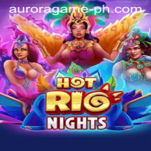 Hot Rio Nights: A Thrilling Experience in the Aurora Game Universe